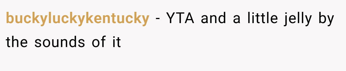 buckyluckykentucky − YTA and a little jelly by the sounds of it