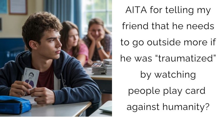 AITA for telling my friend that he needs to go outside more if he was “traumatized” by watching people play card against humanity?