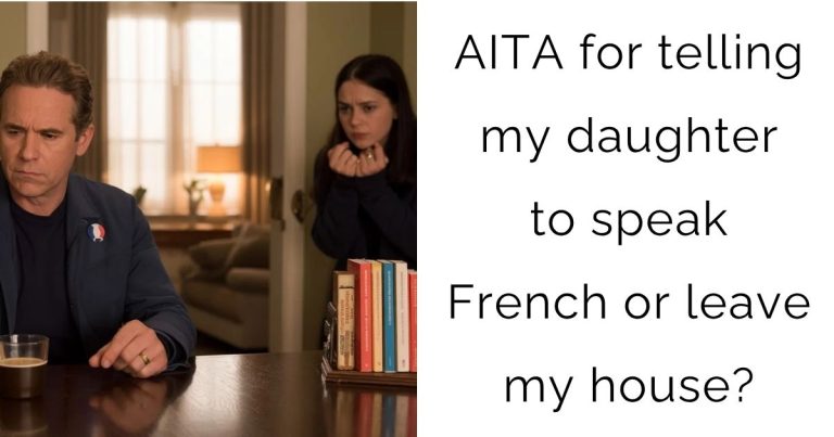 AITA for telling my daughter to speak French or leave my house?