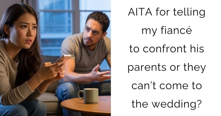 AITA for telling my fiancé to confront his parents or they can’t come to the wedding?