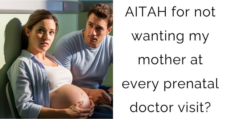 AITAH for not wanting my mother at every prenatal doctor visit?