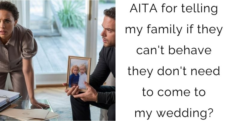 AITA for telling my family if they can’t behave they don’t need to come to my wedding?