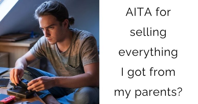 AITA for selling everything I got from my parents?