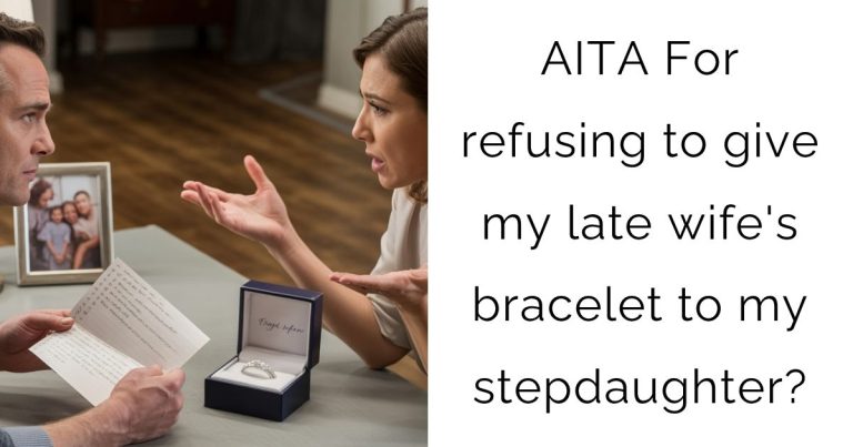 AITA For refusing to give my late wife’s bracelet to my stepdaughter?
