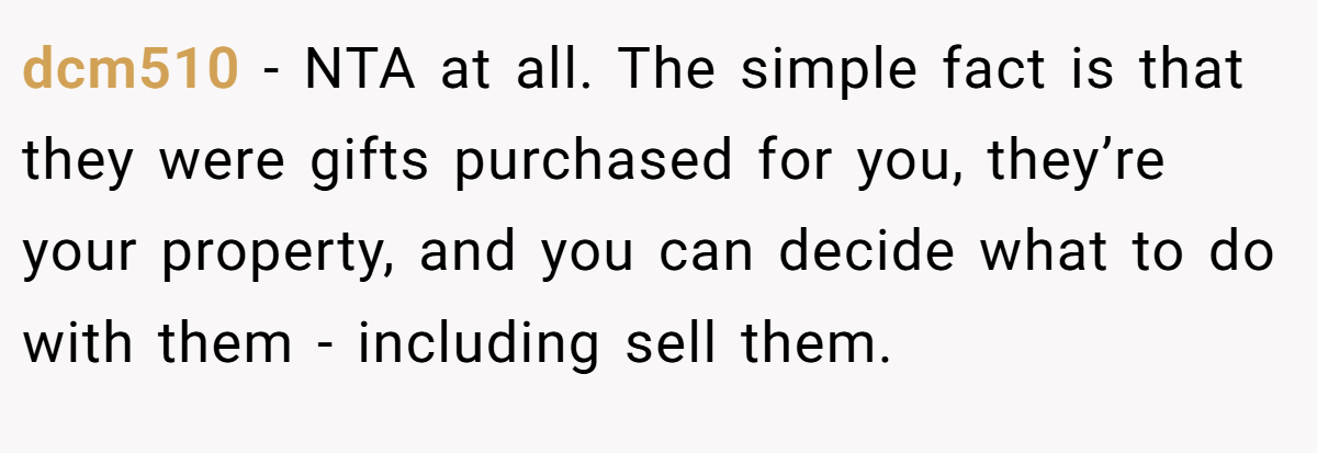 dcm510 - NTA at all. The simple fact is that they were gifts purchased for you, they’re your property, and you can decide what to do with them - including sell them.
