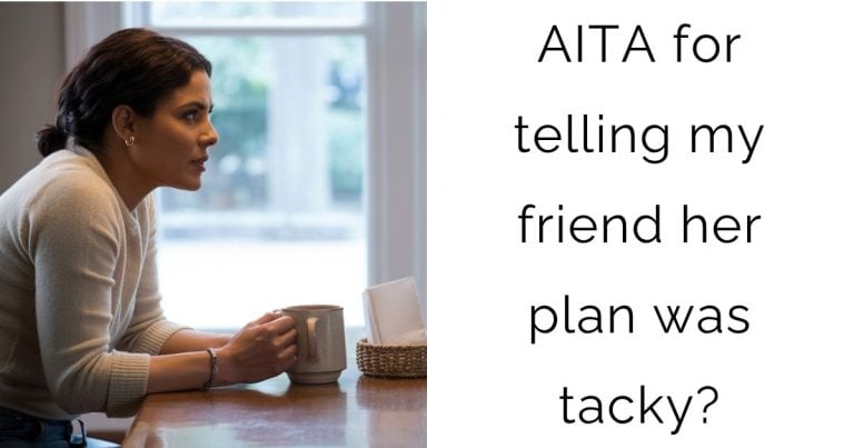 AITA for telling my friend her plan was tacky?