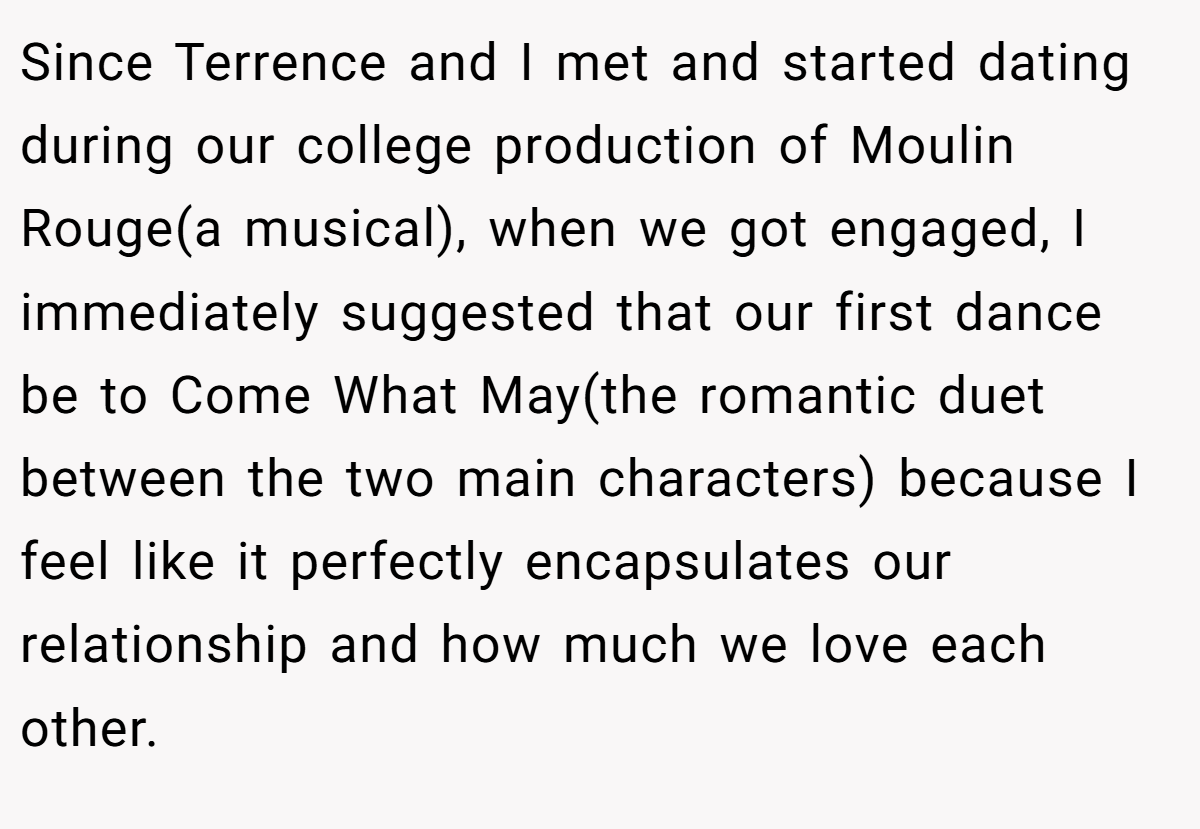 Since Terrence and I met and started dating during our college production of Moulin Rouge(a musical), when we got engaged, I immediately suggested that our first dance be to Come What May(the romantic duet between the two main characters) because I feel like it perfectly encapsulates our relationship and how much we love each other.