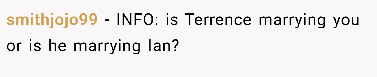 smithjojo99 − INFO: is Terrence marrying you or is he marrying Ian?