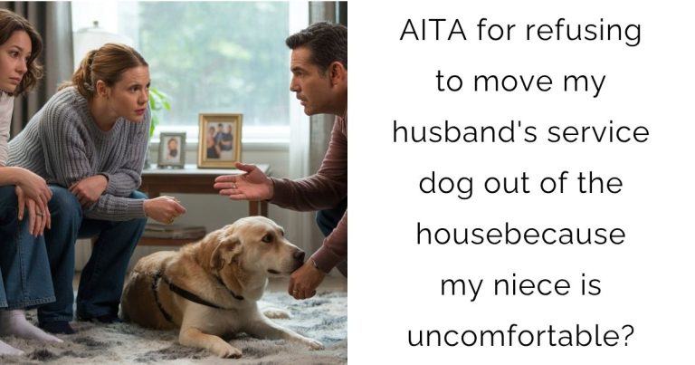 AITA for refusing to move my husband’s service dog out of the housebecause my niece is uncomfortable?