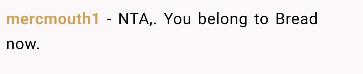 mercmouth1 − NTA,. You belong to Bread now.