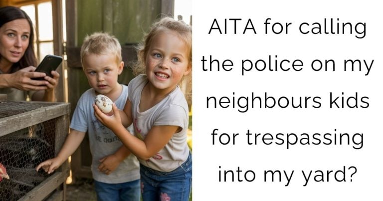 AITA for calling the police on my neighbours kids for trespassing into my yard?