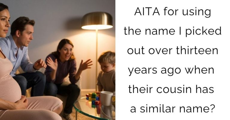 AITA for using the name I picked out over thirteen years ago when their cousin has a similar name?