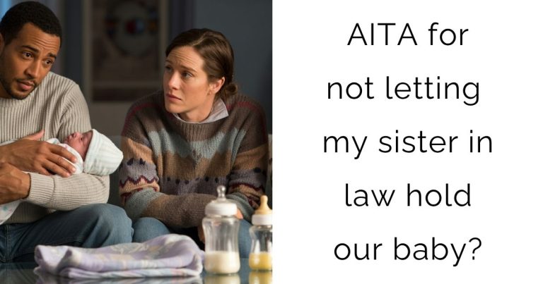 AITA for not letting my sister in law hold our baby?