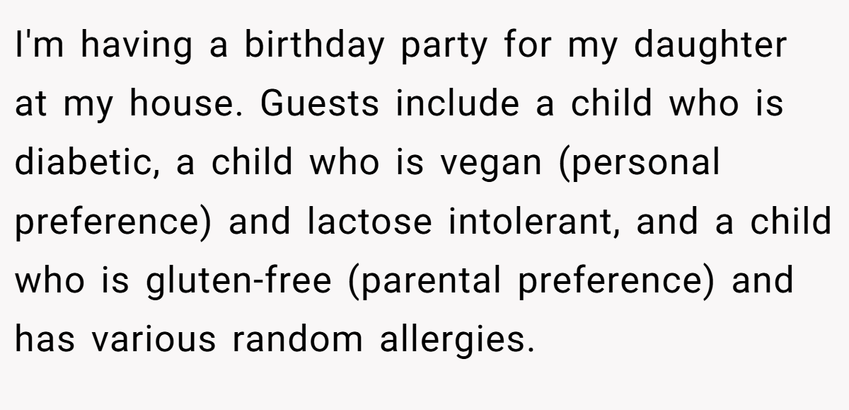 I'm having a birthday party for my daughter at my house. Guests include a child who is diabetic, a child who is vegan (personal preference) and lactose intolerant, and a child who is gluten-free (parental preference) and has various random allergies.