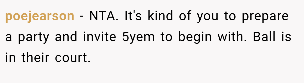 poejearson − NTA. It's kind of you to prepare a party and invite 5yem to begin with. Ball is in their court.