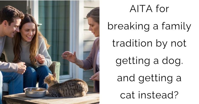 AITA for breaking a family tradition by not getting a dog. and getting a cat instead?