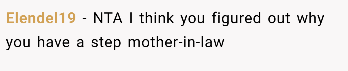 Elendel19 − NTA I think you figured out why you have a step mother-in-law