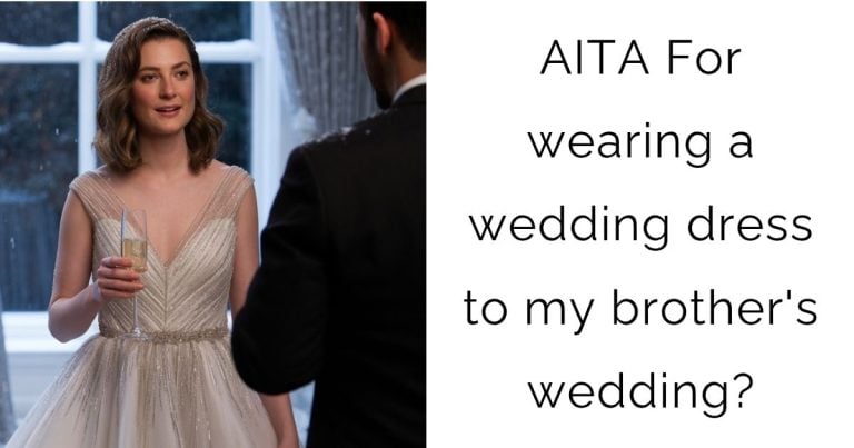 AITA For wearing a wedding dress to my brother’s wedding?