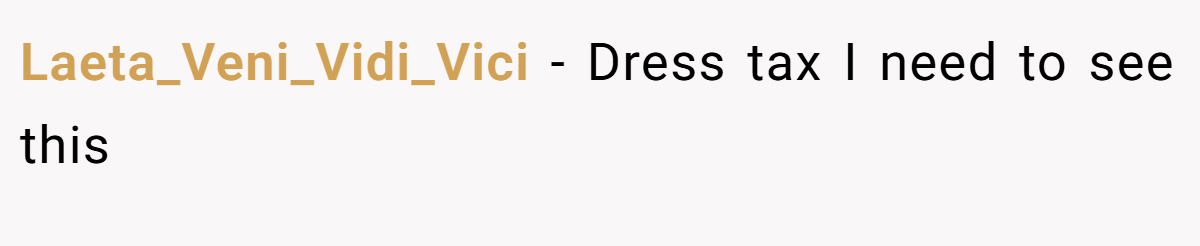 Laeta_Veni_Vidi_Vici − Dress tax I need to see this