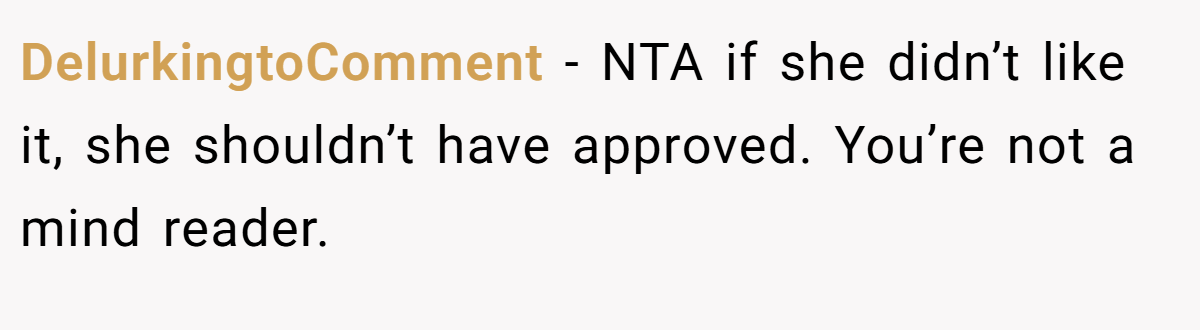 DelurkingtoComment − NTA if she didn’t like it, she shouldn’t have approved. You’re not a mind reader.