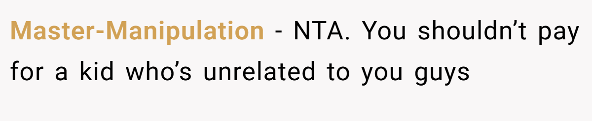 Master-Manipulation − NTA. You shouldn’t pay for a kid who’s unrelated to you guys