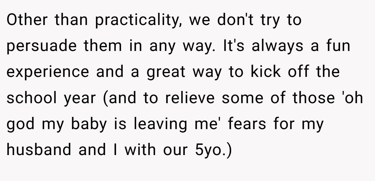 Other than practicality, we don't try to persuade them in any way. It's always a fun experience and a great way to kick off the school year (and to relieve some of those 'oh god my baby is leaving me' fears for my husband and I with our 5yo.)
