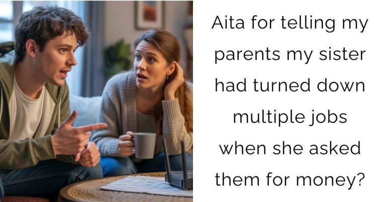 Aita for telling my parents my sister had turned down multiple jobs when she asked them for money?