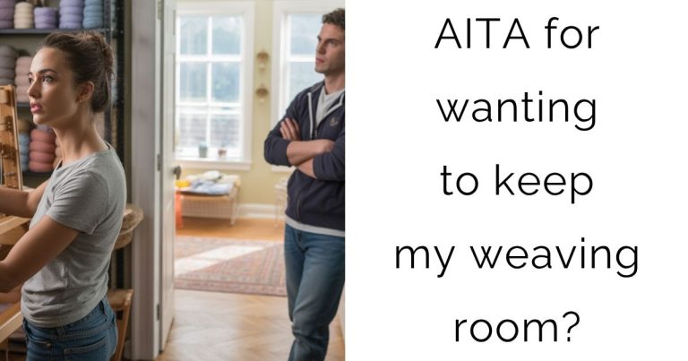 AITA for wanting to keep my weaving room?