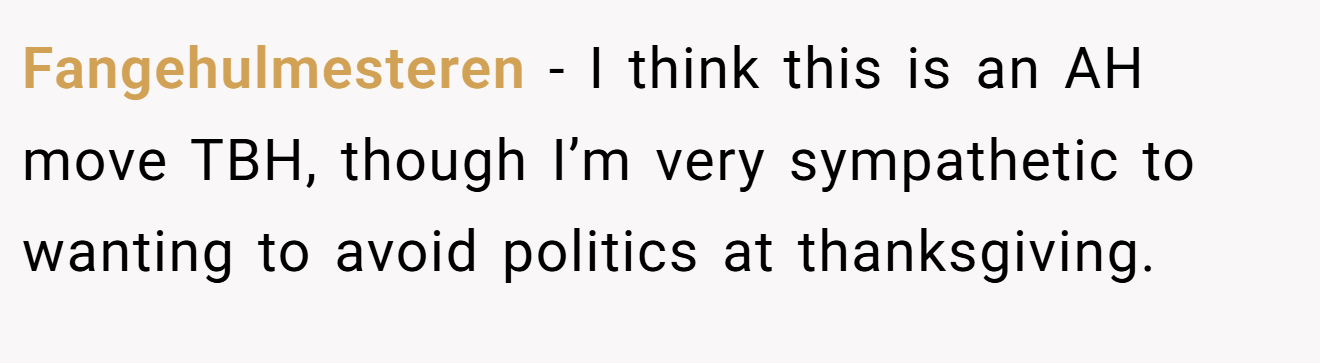 Fangehulmesteren - I think this is an AH move TBH, though I’m very sympathetic to wanting to avoid politics at thanksgiving.