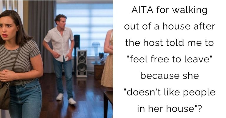 AITA for walking out of a house after the host told me to “feel free to leave” because she “doesn’t like people in her house”?