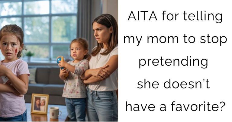 AITA for telling my mom to stop pretending she doesn’t have a favorite?