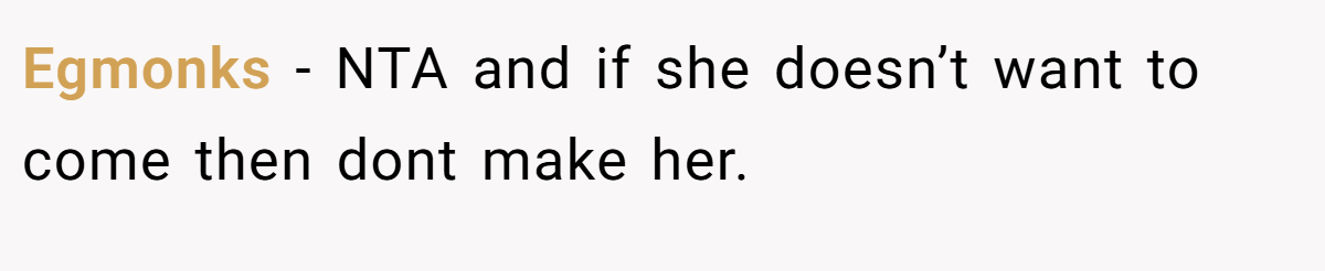 Egmonks − NTA and if she doesn’t want to come then dont make her.