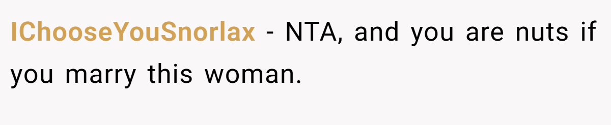 IChooseYouSnorlax - NTA, and you are nuts if you marry this woman.