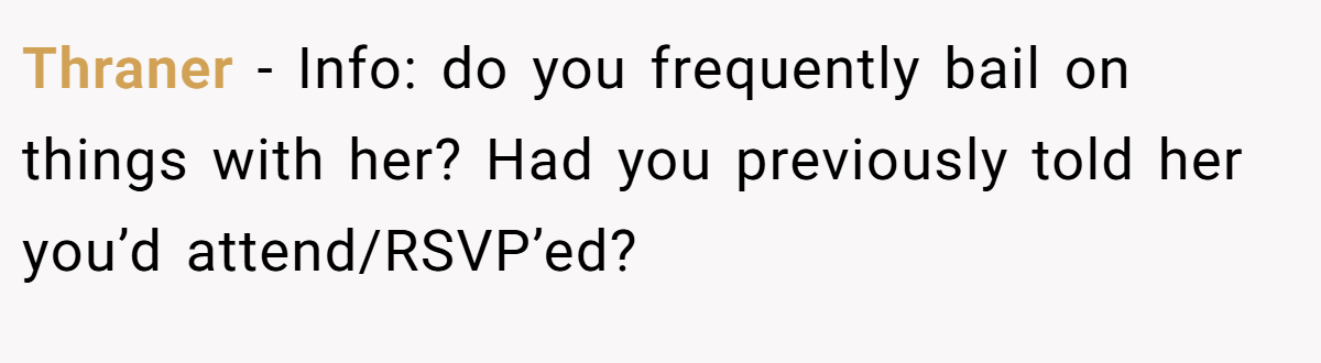 Thraner - Info: do you frequently bail on things with her? Had you previously told her you’d attend/RSVP’ed?