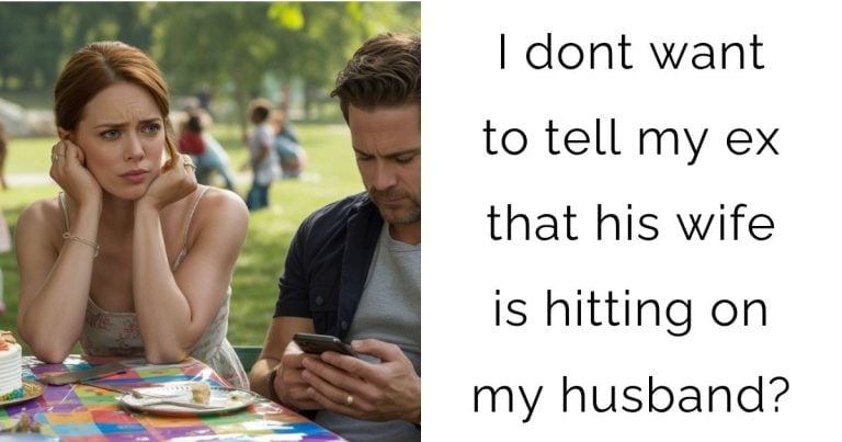 I dont want to tell my ex that his wife is hitting on my husband?