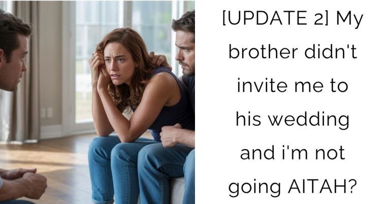 [UPDATE 2] My brother didn’t invite me to his wedding and i’m not going AITAH?