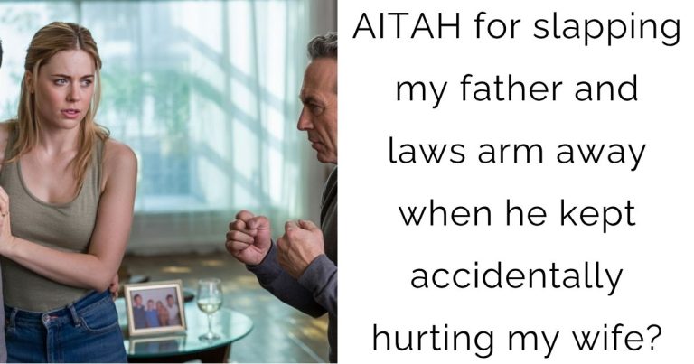 AITAH for slapping my father and laws arm away when he kept accidentally hurting my wife?