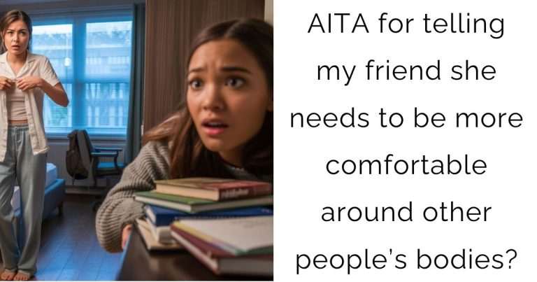 AITA for telling my friend she needs to be more comfortable around other people’s bodies?