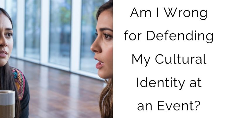 Am I Wrong for Defending My Cultural Identity at an Event?