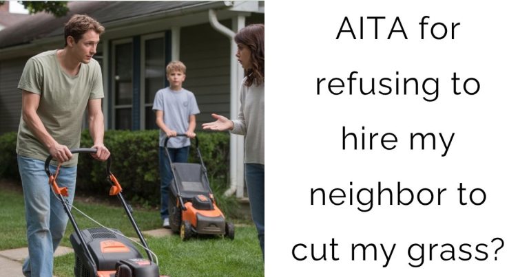 AITA for refusing to hire my neighbor to cut my grass?