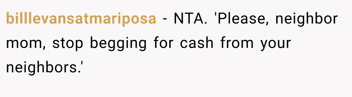 billlevansatmariposa − NTA. 'Please, neighbor mom, stop begging for cash from your neighbors.'