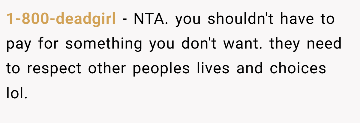 1-800-deadgirl − NTA. you shouldn't have to pay for something you don't want. they need to respect other peoples lives and choices lol.