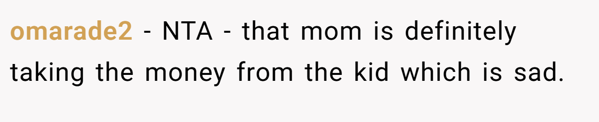 omarade2 − NTA - that mom is definitely taking the money from the kid which is sad.