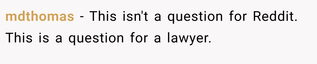 mdthomas − This isn't a question for Reddit. This is a question for a lawyer.