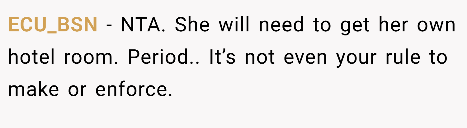 ECU_BSN − NTA. She will need to get her own hotel room. Period.. It’s not even your rule to make or enforce.