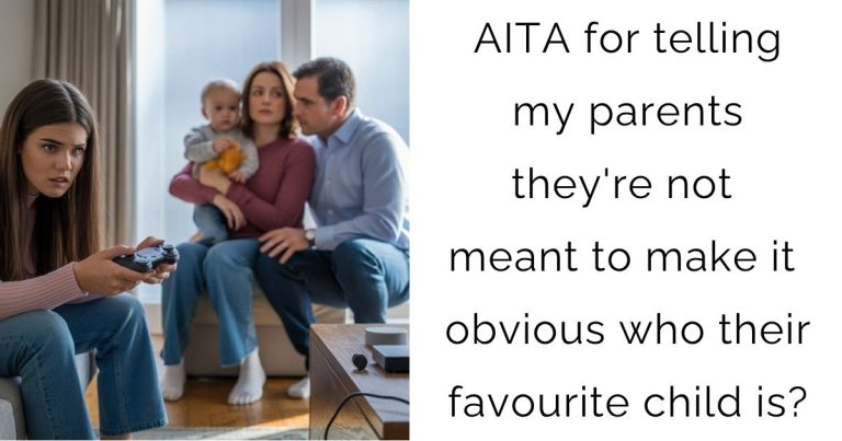 AITA for telling my parents they’re not meant to make it obvious who their favourite child is?