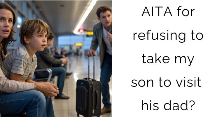 AITA for refusing to take my son to visit his dad?