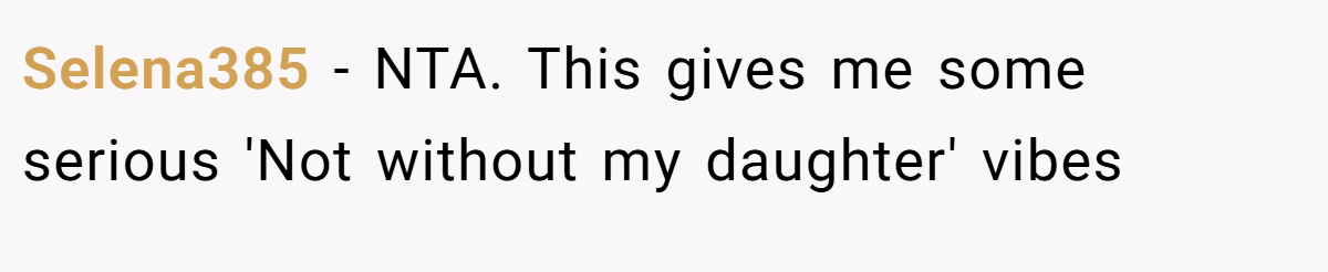 Selena385 − NTA. This gives me some serious 'Not without my daughter' vibes