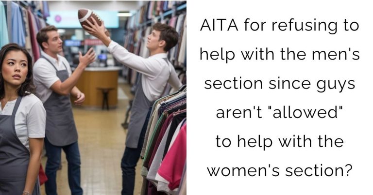 AITA for refusing to help with the men’s section since guys aren’t “allowed” to help with the women’s section?