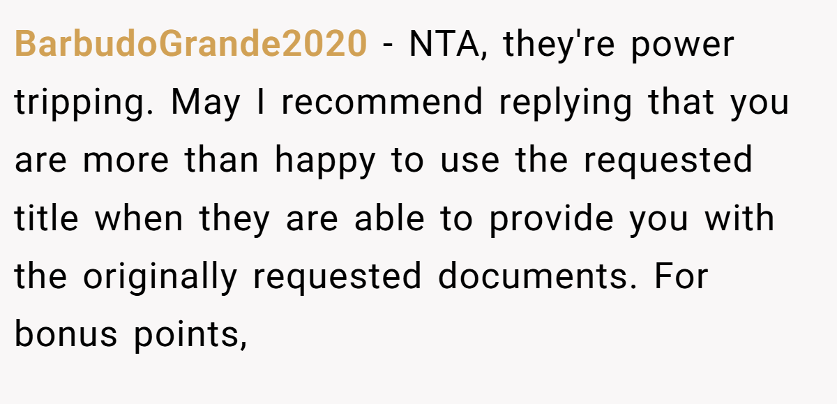 BarbudoGrande2020 - NTA, they're power tripping. May I recommend replying that you are more than happy to use the requested title when they are able to provide you with the originally requested documents. For bonus points,